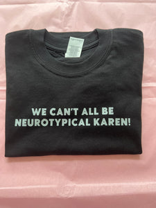 We Can’t all be Neurotypical KAREN! Adults T-Shirt