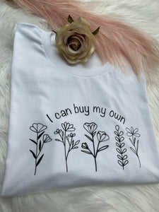 Slogan T- Shirt...... l can buy my own Flowers