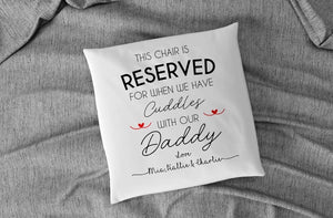 The Chair is Reserved for Cuddles Cushion