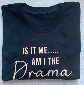 Slogan T- Shirt...... Is it me… am I the drama