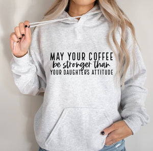 Slogan T-shirt - May your coffee be stronger than your daughters attitude