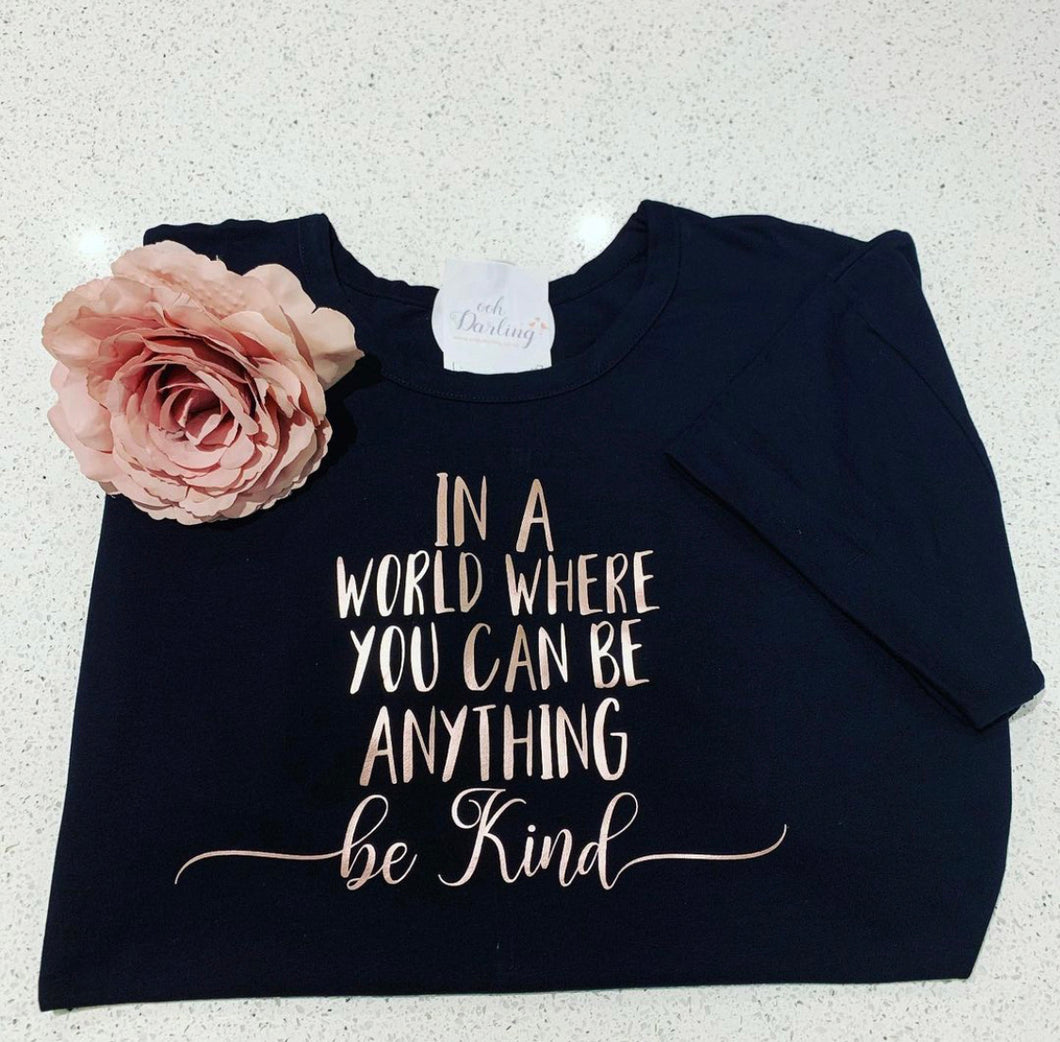 Slogan T- Shirt...... In a world where you can be anything be kind