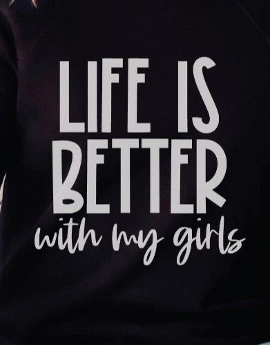 Slogan T- Shirt...... Life is Better with my Girls