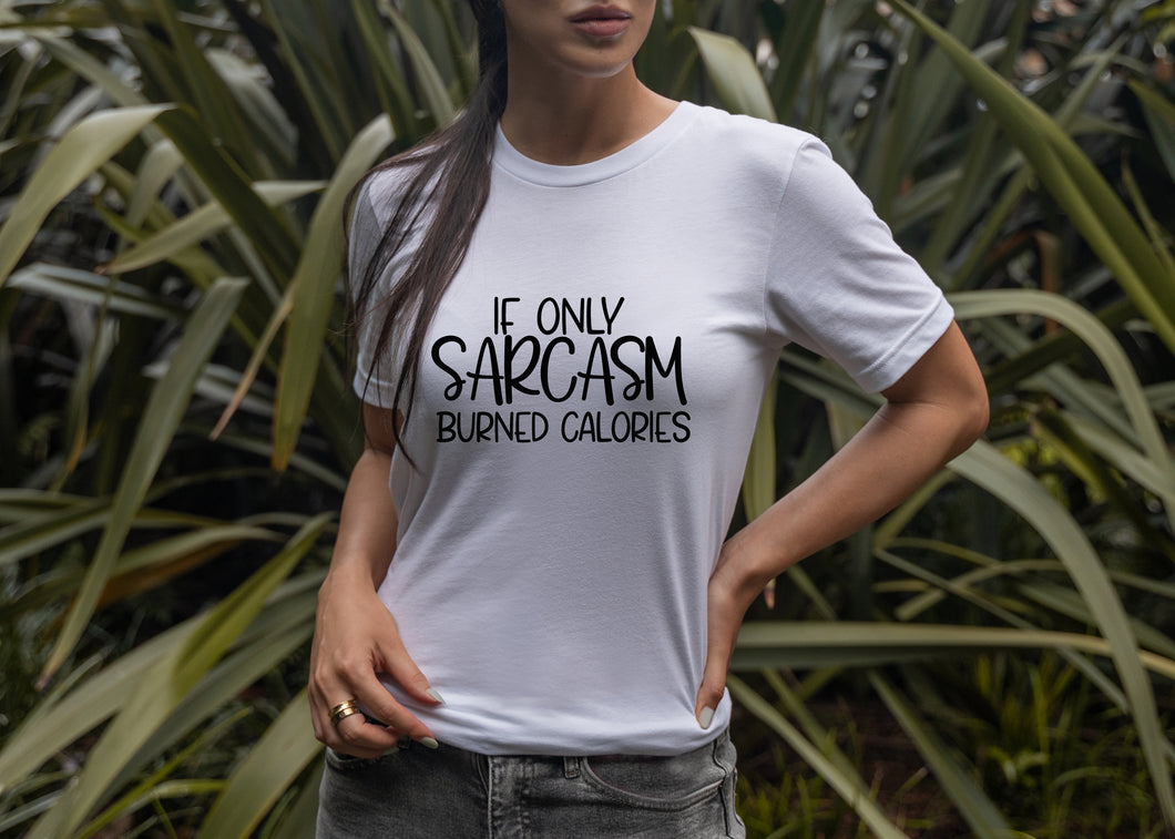 Slogan T- Shirt...... If only sarcasm burned calories