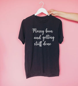 Slogan T- Shirt...... Messy Bun