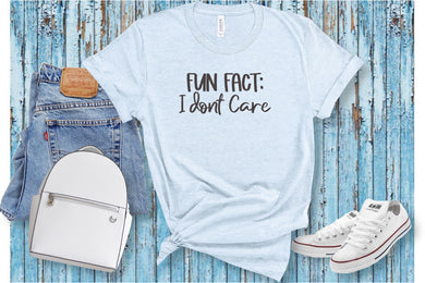 Slogan T- Shirt...... Fun Fact: I dont care