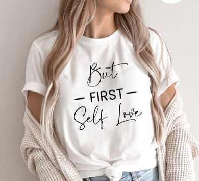 Slogan T- Shirt...... But first Self Love