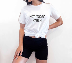 NOT TODAY KAREN - Slogan T-shirt